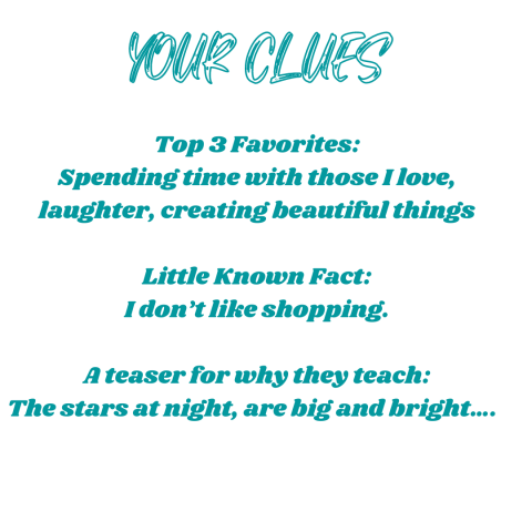 Top 3 Favorites: Spending time with those I love, laughter, creating beautiful things  Little Known Fact: I don’t like shopping.  A teaser for why they teach: The stars at night, are big and bright….