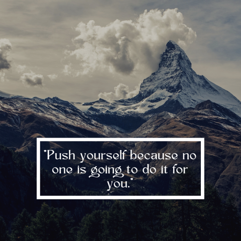 push yourself, no one else will do it for you
