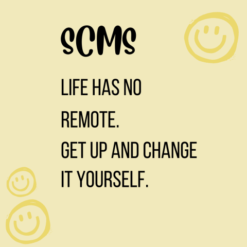 life has no remote, change it yourself
