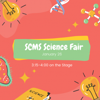 SCMS science fair. Jan 26. 3:15-4:00