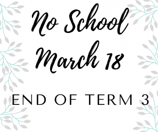 End of Term 3 is March 17. There will be no school on March 18. Term 4 starts March 21st. 