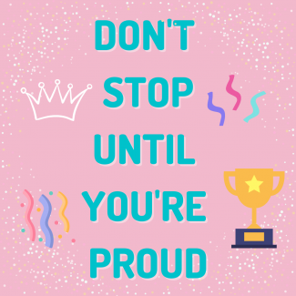 don't stop til you're proud