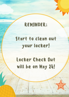 REMINDER:  Start to clean out your locker!  Locker Check Out will be on May 24!